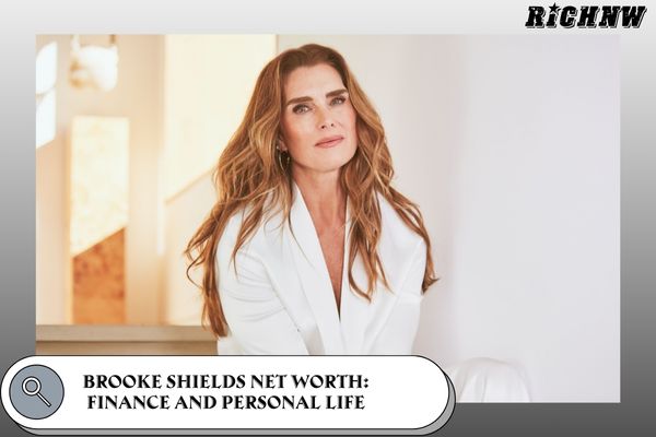 Brooke Shields Net Worth_ Finance and Personal Life