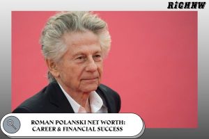 Roman Polanski Net Worth_ Career & Financial Success