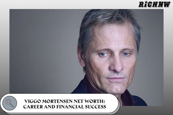 Viggo Mortensen Net Worth_ Career and Financial Success