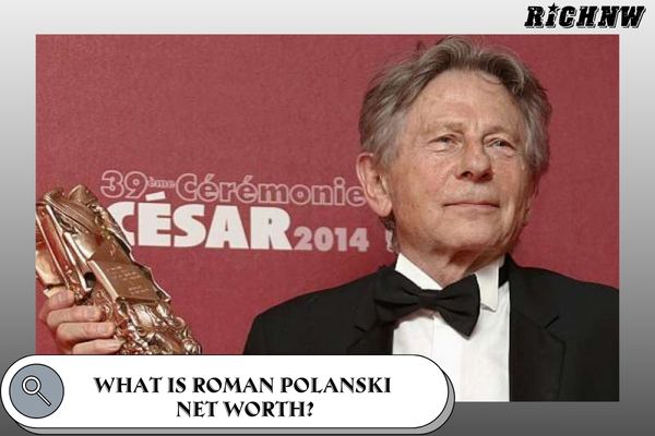 What is Roman Polanski Net Worth