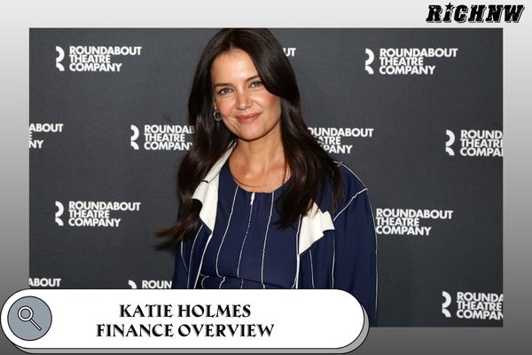 Katie Holmes Finance Overview